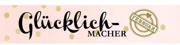 Monats-Rückblick - Glücklich-Macher des Februars